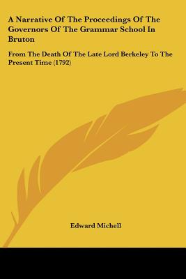 A Narrative Of The Proceedings Of The Governors Of The Grammar School In Bruton: From The Death Of The Late Lord Berkeley To The Present Time (1792)