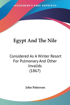 Egypt And The Nile: Considered As A Winter Resort For Pulmonary And Other Invalids (1867)