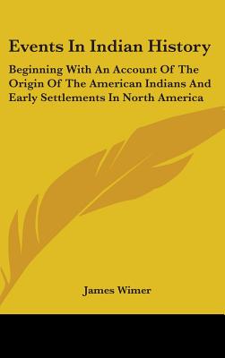 Events In Indian History: Beginning With An Account Of The Origin Of The American Indians And Early Settlements In North America