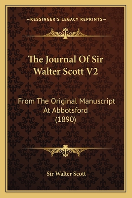 The Journal Of Sir Walter Scott V2: From The Original Manuscript At Abbotsford (1890)