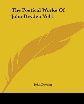 The Poetical Works Of John Dryden Vol 1