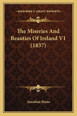 The Miseries And Beauties Of Ireland V1 (1837)