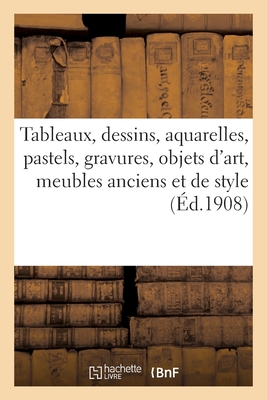 Tableaux, Dessins, Aquarelles, Pastels, Gravures, Objets d'Art, Meubles Anciens Et de Style