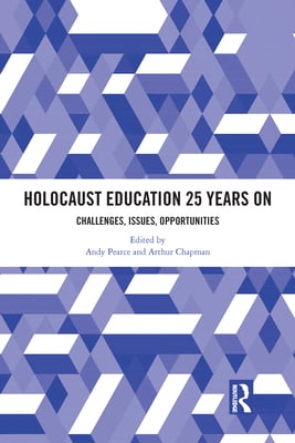 Holocaust Education 25 Years on: Challenges, Issues, Opportunities