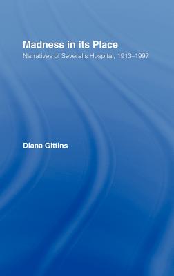Madness in its Place: Narratives of Severalls Hospital 1913-1997