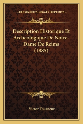 Description Historique Et Archeologique De Notre-Dame De Reims (1885)