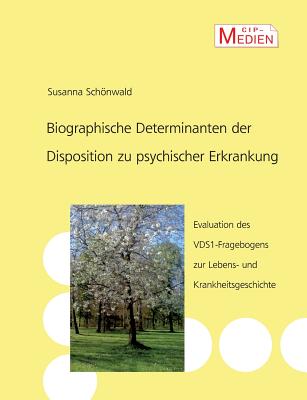 Biographische Determinanten der Disposition zu psychischer Erkrankung: Evaluation des VDS 1-Fragebogens zur Lebens- und Krankheitsgeschichte