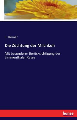 Die Züchtung der Milchkuh: Mit besonderer Berücksichtigung der Simmenthaler Rasse