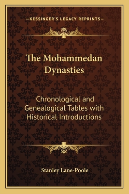 The Mohammedan Dynasties: Chronological and Genealogical Tables with Historical Introductions