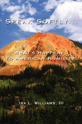 Speak Softly ...: What's Happened to American Humility?