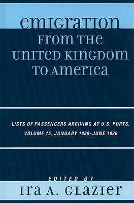 Emigration from the United Kingdom to America: Lists of Passengers Arriving at U.S. Ports, January 1880 - June 1880
