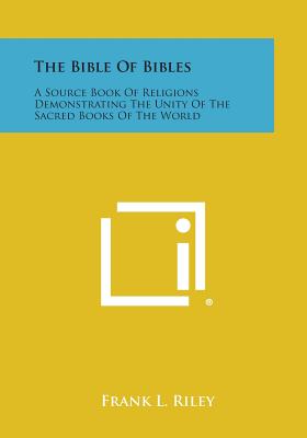 The Bible of Bibles: A Source Book of Religions Demonstrating the Unity of the Sacred Books of the World