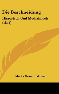 Die Beschneidung: Historisch Und Medizinisch (1844)