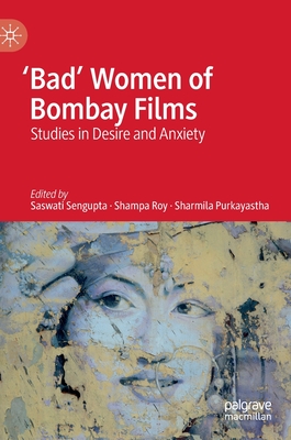 'Bad' Women of Bombay Films: Studies in Desire and Anxiety