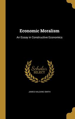 Economic Moralism: An Essay in Constructive Economics