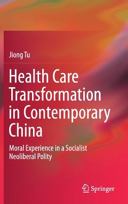 Health Care Transformation in Contemporary China: Moral Experience in a Socialist Neoliberal Polity