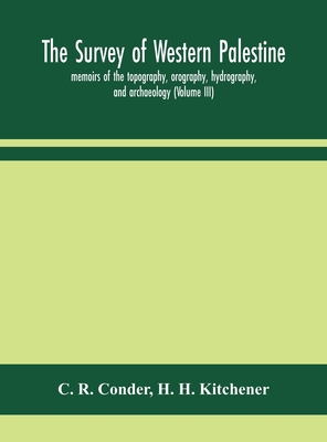 The Survey Of Western Palestine: Memoirs Of The Topography, Orography, Hydrography, And Archaeology (Volume Iii)
