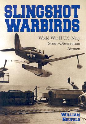 Slingshot Warbirds: World War II U.S. Navy Scout-Observation Airmen