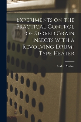Experiments on the Practical Control of Stored Grain Insects With a Revolving Drum-type Heater