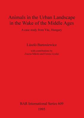 Animals in the Urban Landscape in the Wake of the Middle Ages: A case study from Vác, Hungary