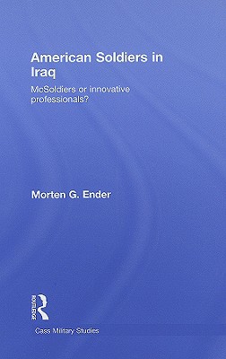 American Soldiers in Iraq: McSoldiers or Innovative Professionals?