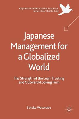 Japanese Management for a Globalized World: The Strength of the Lean, Trusting and Outward-Looking Firm