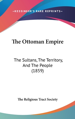 The Ottoman Empire: The Sultans, The Territory, And The People (1859)