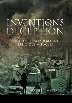 Inventions and Deception: The Hidden Affair Behind Religious Miracles