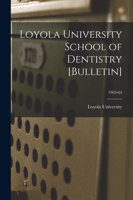 Loyola University School of Dentistry [Bulletin]; 1963-64