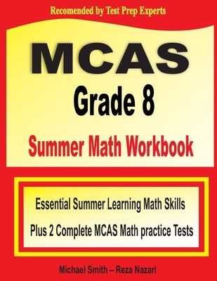 MCAS Grade 8 Summer Math Workbook: Essential Summer Learning Math Skills plus Two Complete MCAS Math Practice Tests