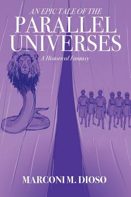 An Epic Tale of the Parallel Universes: A Historical Fantasy