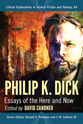 Philip K. Dick: Essays of the Here and Now