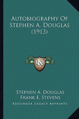 Autobiography Of Stephen A. Douglas (1913)