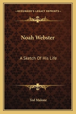 Noah Webster: A Sketch Of His Life
