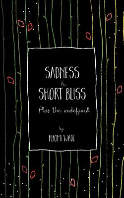 Sadness and Short Bliss: Plus the undefined