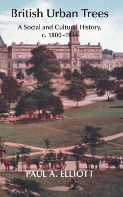 British Urban Trees: A Social and Cultural History, c. 1800-1914.
