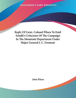 Reply Of Lieut. Colonel Pilsen To Emil Schalk's Criticisms Of The Campaign In The Mountain Department Under Major General J. C. Fremont
