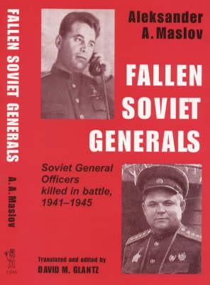 Fallen Soviet Generals: Soviet General Officers Killed in Battle, 1941-1945
