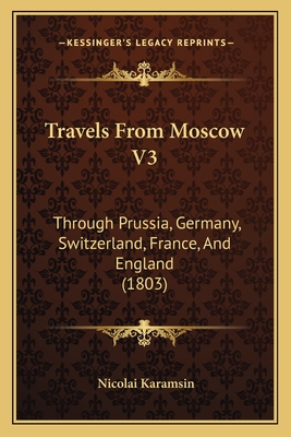 Travels From Moscow V3: Through Prussia, Germany, Switzerland, France, And England (1803)