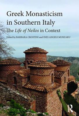 Greek Monasticism in Southern Italy: The Life of Neilos in Context