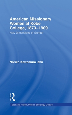 American Women Missionaries at Kobe College, 1873-1909: New Dimensions in Gender