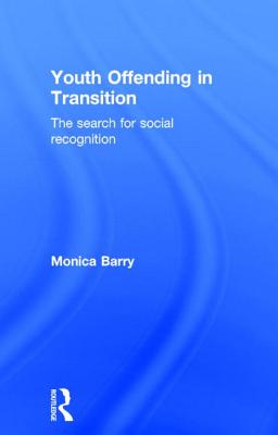 Youth Offending in Transition: The Search for Social Recognition