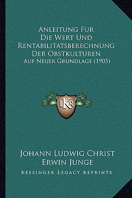 Anleitung Fur Die Wert Und Rentabilitatsberechnung Der Obstkulturen: Auf Neuer Grundlage (1905)