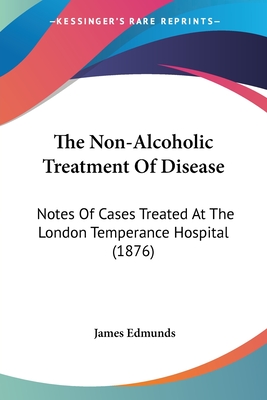 The Non-Alcoholic Treatment Of Disease: Notes Of Cases Treated At The London Temperance Hospital (1876)
