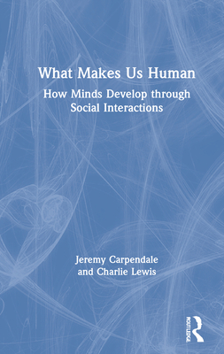 What Makes Us Human: How Minds Develop Through Social Interactions