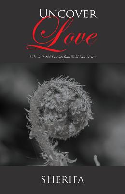 Uncover Love: Volume Ii 244 Excerpts from Wild Love Secrets