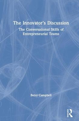 The Innovator's Discussion: The Conversational Skills of Entrepreneurial Teams