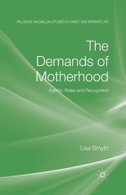 The Demands of Motherhood: Agents, Roles and Recognition