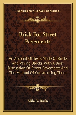 Brick For Street Pavements: An Account Of Tests Made Of Bricks And Paving Blocks, With A Brief Discussion Of Street Pavements And The Method Of Co