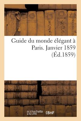Guide Du Monde Élégant À Paris. Janvier 1859